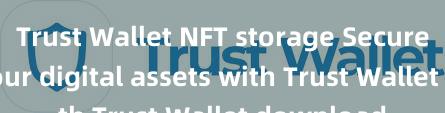 Trust Wallet NFT storage Securely store your digital assets with Trust Wallet download